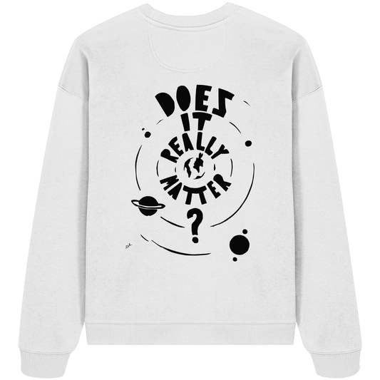 DOES IT REALLY MATTER - Organic Oversize Sweatshirt
