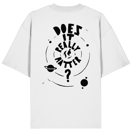 DOES IT REALLY MATTER - Organic Oversize Shirt